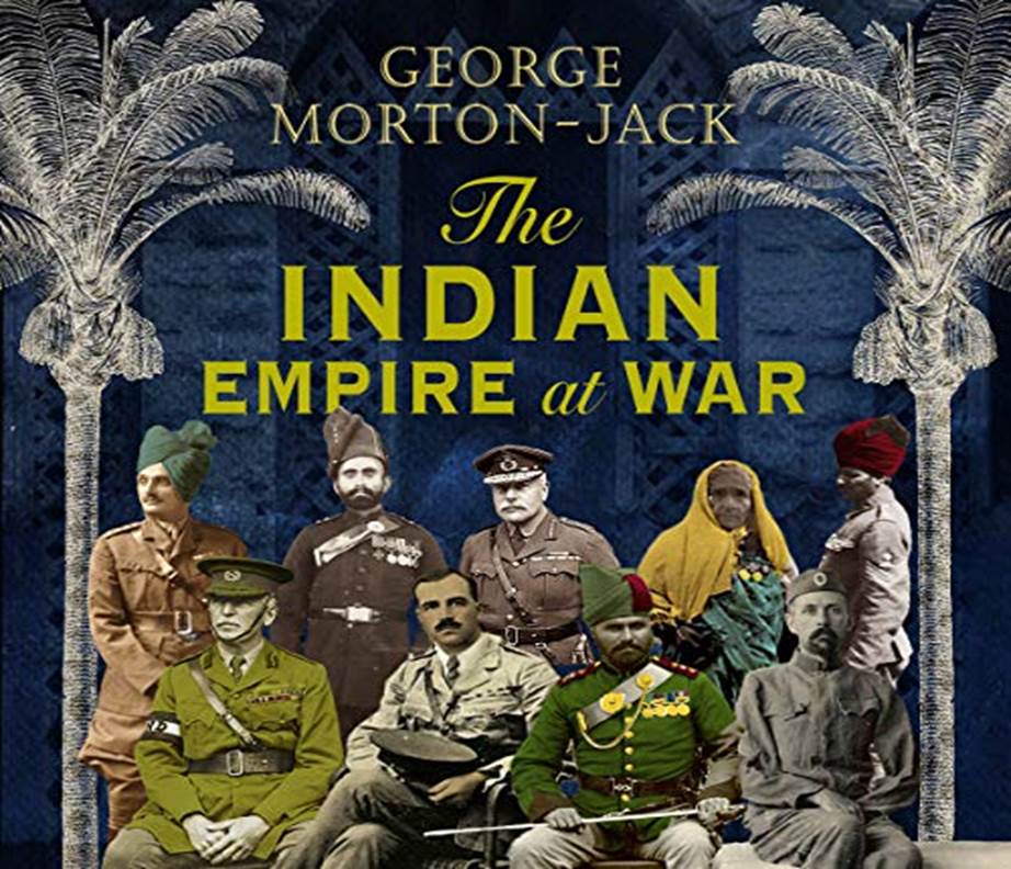 Amazon.com: The Indian Empire At War: From Jihad to Victory, the Untold  Story of the Indian Army in the First World War (Audible Audio Edition):  George Morton-Jack, Roger Davis, Hachette Audio UK:
