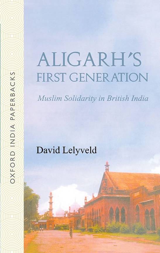 Aligarh's First Generation: Muslim Solidarity in British India (Oxford  India Collection (Paperback))